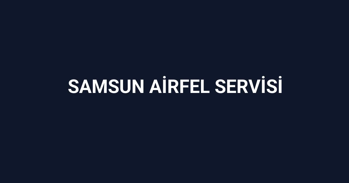 Samsun Airfel Servisi